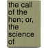 The Call Of The Hen; Or, The Science Of