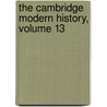 The Cambridge Modern History, Volume 13 door George Walter Prothero