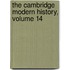 The Cambridge Modern History, Volume 14