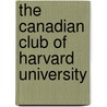 The Canadian Club Of Harvard University door Benjamin Rand