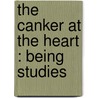 The Canker At The Heart : Being Studies by L. Cope 1867-1927 Cornford