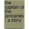 The Captain Of The Janizaries : A Story door James M. 1841-1932 Ludlow