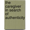 The Caregiver In Search Of Authenticity by Jean Ellen Wilson