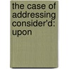 The Case Of Addressing Consider'd: Upon by Unknown