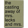 The Casting Away Of Mrs. Lecks And Mrs. by Unknown