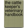 The Cattle Keeper's Veterinary Handbook by Chris Watson