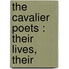 The Cavalier Poets : Their Lives, Their by Carl Holliday
