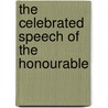 The Celebrated Speech Of The Honourable by Unknown