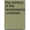 The Century Of The Renaissance  Crowned door Onbekend