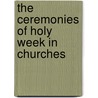 The Ceremonies Of Holy Week In Churches door L.J. Rudisch