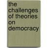 The Challenges Of Theories On Democracy door Stein Ugelvik Larsen