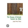 The Change Of Attitude Toward The Bible by Joseph Henry Thayer