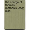 The Charge Of Thomas Mathews, Esq; Also door Onbekend