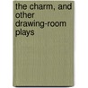 The Charm, And Other Drawing-Room Plays by Walter Herries Pollock