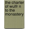 The Charter Of Wulfr N To The Monastery by Wolverhampton Monastery