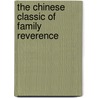 The Chinese Classic Of Family Reverence door Roger T. Ames