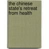 The Chinese State's Retreat From Health door Jane Duckett