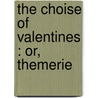 The Choise Of Valentines : Or, Themerie by Thomas Nash