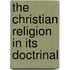 The Christian Religion In Its Doctrinal