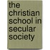 The Christian School in Secular Society
