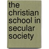The Christian School in Secular Society door William J. Wilson Phd