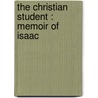 The Christian Student : Memoir Of Isaac by Edward Otheman