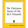 The Christmas Books Of Mr. M.A Titmarsh door William Makepeace Thackeray