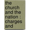 The Church And The Nation : Charges And by M 1843-1901 Creighton