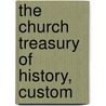 The Church Treasury Of History, Custom by William Andrews