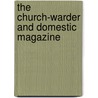 The Church-Warder And Domestic Magazine by . Anonymous