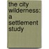 The City Wilderness: A Settlement Study