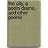 The City, A Poem-Drama, And Other Poems