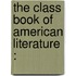 The Class Book Of American Literature :