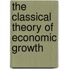 The Classical Theory Of Economic Growth by Walter Eltis
