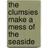 The Clumsies Make A Mess Of The Seaside