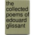 The Collected Poems Of Edouard Glissant