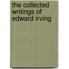 The Collected Writings Of Edward Irving by Gavin Carlyle