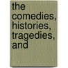 The Comedies, Histories, Tragedies, And door Shakespeare William Shakespeare