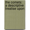 The Comets: A Descriptive Treatise Upon by J. Russell 1823-1895 Hind