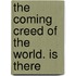The Coming Creed Of The World. Is There