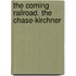 The Coming Railroad. The Chase-Kirchner