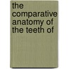 The Comparative Anatomy Of The Teeth Of door Jacob Lawson Wortman