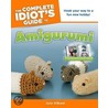 The Complete Idiot's Guide To Amigurumi by June Gilbank