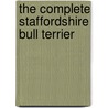 The Complete Staffordshire Bull Terrier by Danny Gilmour