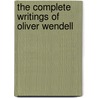 The Complete Writings Of Oliver Wendell door Oliver Wendell Holmes