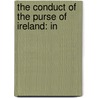 The Conduct Of The Purse Of Ireland: In by See Notes Multiple Contributors