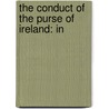 The Conduct Of The Purse Of Ireland: In door See Notes Multiple Contributors