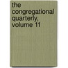 The Congregational Quarterly, Volume 11 by Unknown