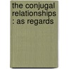 The Conjugal Relationships : As Regards door Augustus K. 1821-1876 Gardner