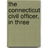 The Connecticut Civil Officer, In Three